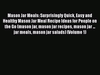 Read Books Mason Jar Meals: Surprisingly Quick Easy and Healthy Mason Jar Meal Recipe Ideas