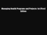 Read Book Managing Health Programs and Projects: 1st (First) Edition ebook textbooks