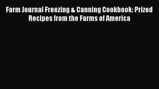 Read Books Farm Journal Freezing & Canning Cookbook: Prized Recipes from the Farms of America