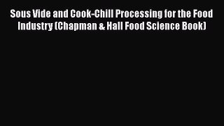 Read Books Sous Vide and Cook-Chill Processing for the Food Industry (Chapman & Hall Food Science