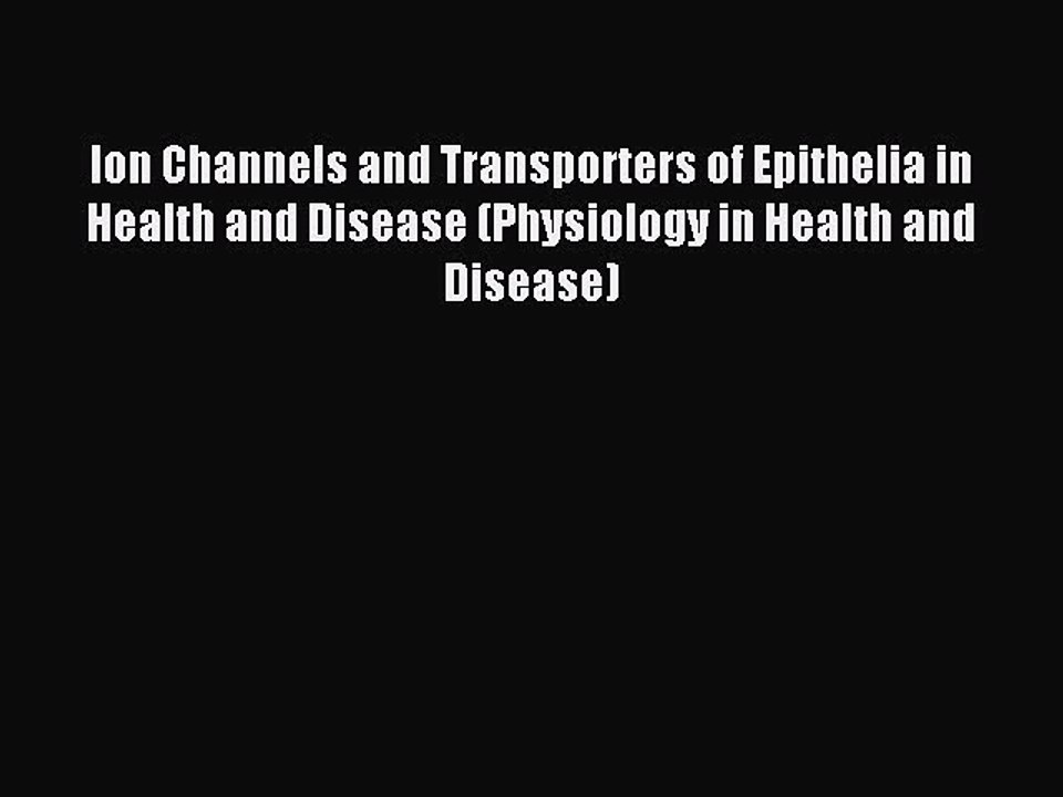 Read Ion Channels and Transporters of Epithelia in Health and Disease (Physiology in Health