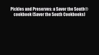 Read Books Pickles and Preserves: a Savor the SouthÂ® cookbook (Savor the South Cookbooks) ebook