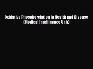 Download Oxidative Phosphorylation in Health and Disease (Medical Intelligence Unit) Ebook