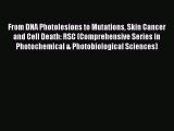 Read From DNA Photolesions to Mutations Skin Cancer and Cell Death: RSC (Comprehensive Series