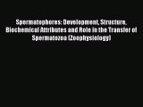 Read Spermatophores: Development Structure Biochemical Attributes and Role in the Transfer