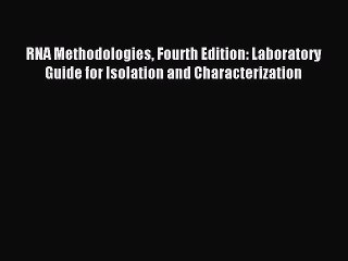 Read RNA Methodologies Fourth Edition: Laboratory Guide for Isolation and Characterization
