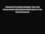 Read Book Canonical Correlation Analysis: Uses and Interpretation (Quantitative Applications