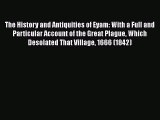 Read Book The History and Antiquities of Eyam: With a Full and Particular Account of the Great