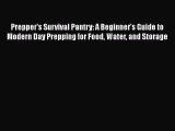 Read Book Prepper's Survival Pantry: A Beginner's Guide to Modern Day Prepping for Food Water