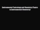 Read Book Environmental Toxicology and Chemistry (Topics in Environmental Chemistry) E-Book