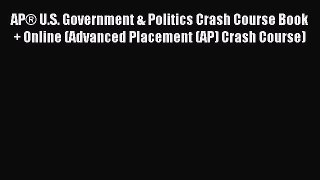 Download APÂ® U.S. Government & Politics Crash Course Book + Online (Advanced Placement (AP)