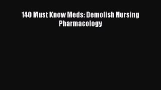 Read 140 Must Know Meds: Demolish Nursing Pharmacology Ebook Free