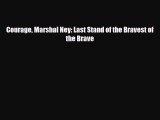 Read Books Courage Marshal Ney: Last Stand of the Bravest of the Brave E-Book Free