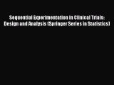 Read Book Sequential Experimentation in Clinical Trials: Design and Analysis (Springer Series