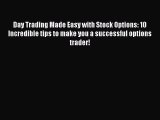 [PDF] Day Trading Made Easy with Stock Options: 10 Incredible tips to make you a successful