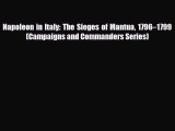 Read Books Napoleon in Italy: The Sieges of Mantua 1796â€“1799 (Campaigns and Commanders Series)