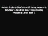 [PDF] Options Trading - Give Yourself A Salary Increase: A Safe Way To Earn REAL Money (Investing