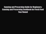 Read Books Canning and Preserving Guide for Beginners: Canning and Preserving Cookbook for