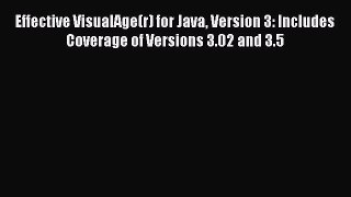 Download Effective VisualAge(r) for Java Version 3: Includes Coverage of Versions 3.02 and