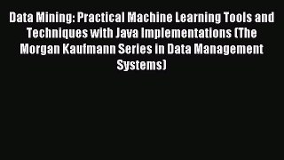 Download Data Mining: Practical Machine Learning Tools and Techniques with Java Implementations