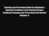 Read Books Canning and Preserving Guide for Beginners: Canning Techniques and Canning Recipes