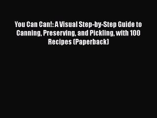 Read Books You Can Can!: A Visual Step-by-Step Guide to Canning Preserving and Pickling with