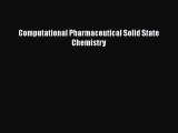 Read Computational Pharmaceutical Solid State Chemistry Ebook Free