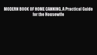 Read Books MODERN BOOK OF HOME CANNING A Practical Guide for the Housewife ebook textbooks