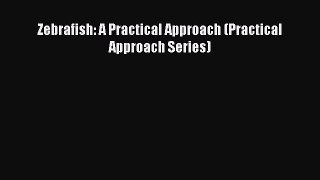 Download Zebrafish: A Practical Approach (Practical Approach Series) Ebook Free