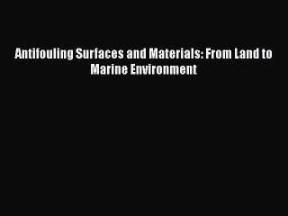 Read Antifouling Surfaces and Materials: From Land to Marine Environment Ebook Free