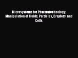 Read Microsystems for Pharmatechnology: Manipulation of Fluids Particles Droplets and Cells