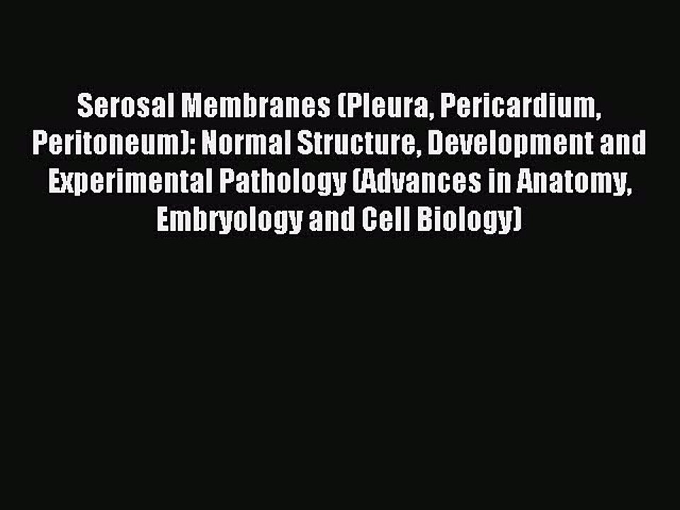Read Serosal Membranes (Pleura Pericardium Peritoneum): Normal Structure Development and Experimental