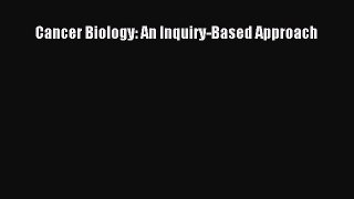 Read Cancer Biology: An Inquiry-Based Approach Ebook Free