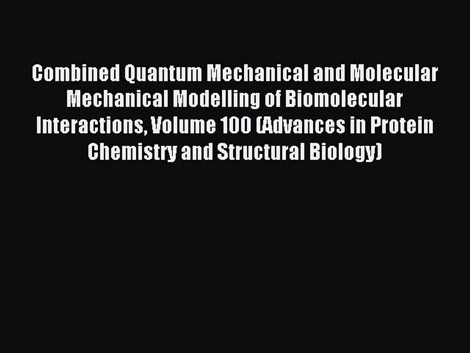 Read Combined Quantum Mechanical and Molecular Mechanical Modelling of Biomolecular Interactions