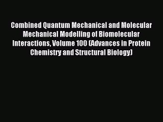 Read Combined Quantum Mechanical and Molecular Mechanical Modelling of Biomolecular Interactions