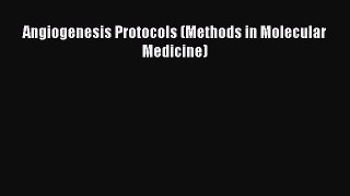 Read Angiogenesis Protocols (Methods in Molecular Medicine) Ebook Free