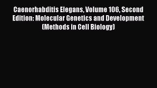 Read Caenorhabditis Elegans Volume 106 Second Edition: Molecular Genetics and Development (Methods