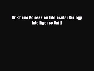 Read HOX Gene Expression (Molecular Biology Intelligence Unit) Ebook Online