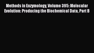 Download Methods in Enzymology Volume 395: Molecular Evolution: Producing the Biochemical Data
