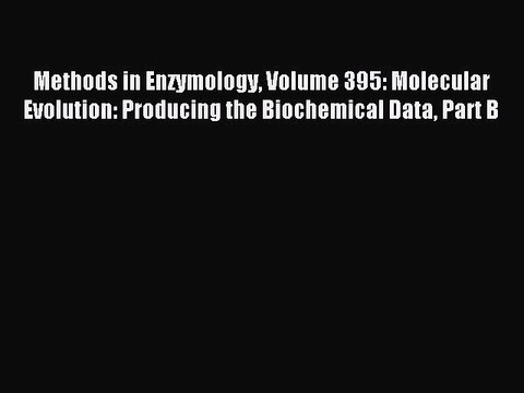 Download Methods in Enzymology Volume 395: Molecular Evolution: Producing the Biochemical Data