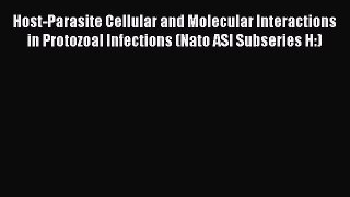 Read Host-Parasite Cellular and Molecular Interactions in Protozoal Infections (Nato ASI Subseries