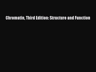 Read Chromatin Third Edition: Structure and Function Ebook Free