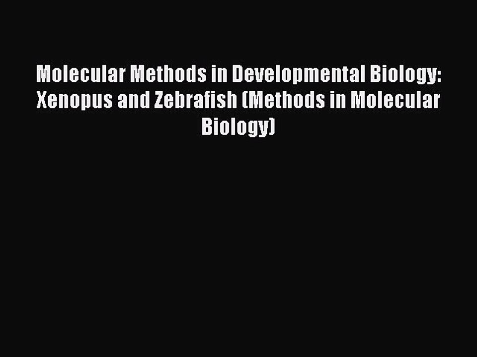 Read Molecular Methods in Developmental Biology: Xenopus and Zebrafish (Methods in Molecular