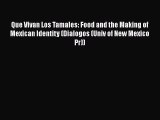 Read Books Que Vivan Los Tamales: Food and the Making of Mexican Identity (Dialogos (Univ of