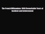 Read Books The French Millennium: 1000 Remarkable Years of Incident and Achievement E-Book