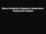 Read Book Aligner Orthodontics: Diagnostics Biomechanics Planning and Treatment E-Book Free