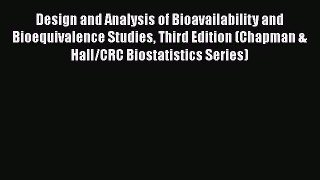 Read Book Design and Analysis of Bioavailability and Bioequivalence Studies Third Edition (Chapman
