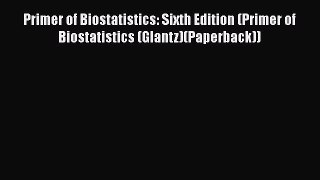 Read Book Primer of Biostatistics: Sixth Edition (Primer of Biostatistics (Glantz)(Paperback))