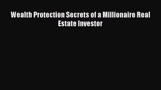 [PDF] Wealth Protection Secrets of a Millionaire Real Estate Investor Read Full Ebook