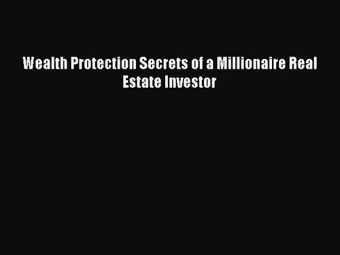 [PDF] Wealth Protection Secrets of a Millionaire Real Estate Investor Read Full Ebook